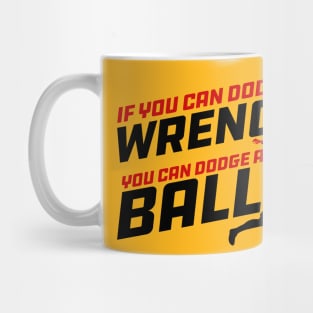 If you can Dodge a Wrench you can Dodge a Ball Mug